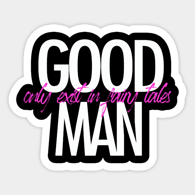 Good man only exist in fairy tales t-shirt Sticker by ZOO OFFICIAL